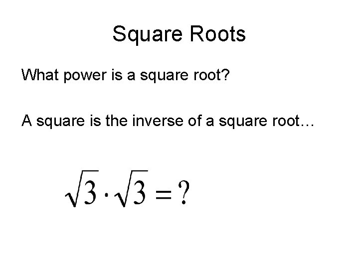 Square Roots What power is a square root? A square is the inverse of