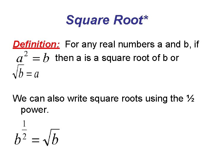 Square Root* Definition: For any real numbers a and b, if then a is