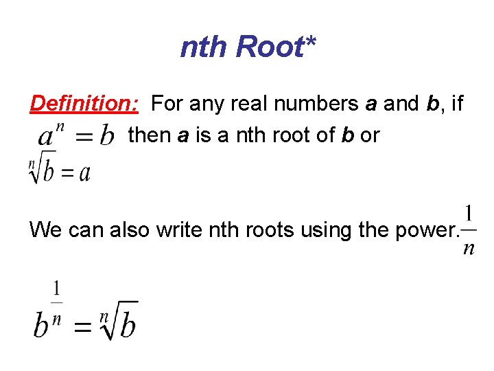 nth Root* Definition: For any real numbers a and b, if then a is