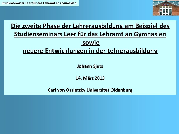 Studienseminar Leer für das Lehramt an Gymnasien Die zweite Phase der Lehrerausbildung am Beispiel