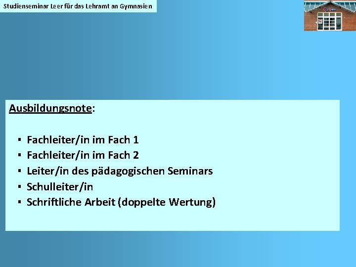 Studienseminar Leer für das Lehramt an Gymnasien Ausbildungsnote: ▪ ▪ ▪ Fachleiter/in im Fach