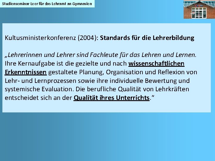 Studienseminar Leer für das Lehramt an Gymnasien Kultusministerkonferenz (2004): Standards für die Lehrerbildung „Lehrerinnen