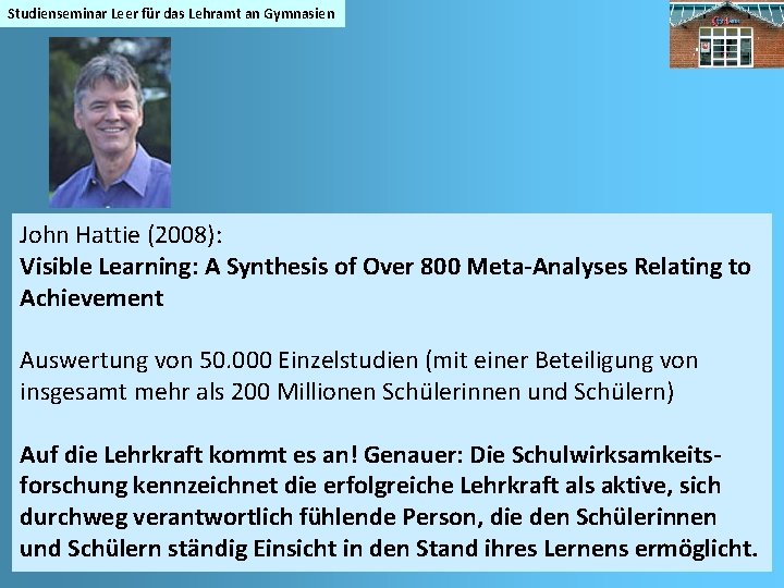 Studienseminar Leer für das Lehramt an Gymnasien John Hattie (2008): Visible Learning: A Synthesis