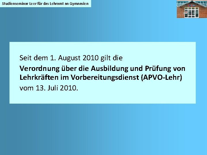 Studienseminar Leer für das Lehramt an Gymnasien Seit dem 1. August 2010 gilt die