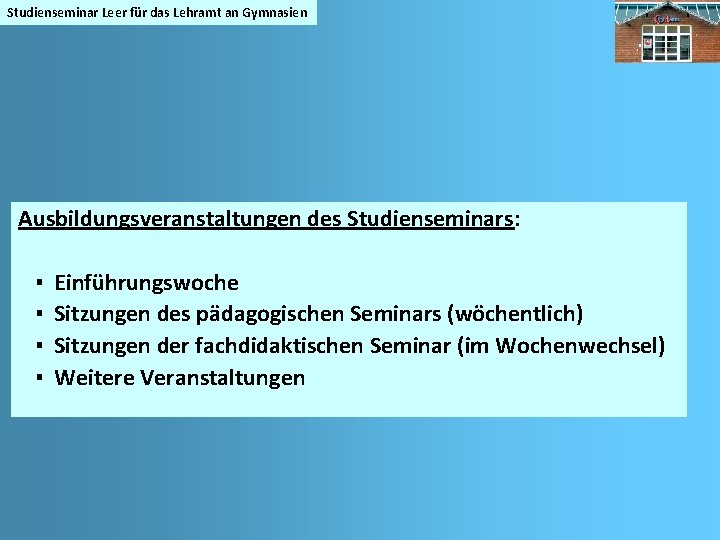 Studienseminar Leer für das Lehramt an Gymnasien Ausbildungsveranstaltungen des Studienseminars: ▪ ▪ Einführungswoche Sitzungen