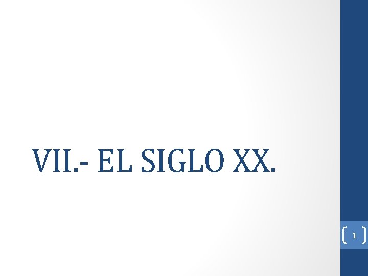 VII. - EL SIGLO XX. 1 VII. - EL SIGLO XX. 1