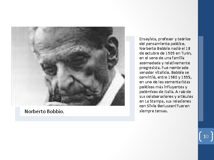Norberto Bobbio. Ensayista, profesor y teórico del pensamiento político. Norberto Bobbio nació el 18 Norberto Bobbio. Ensayista, profesor y teórico del pensamiento político. Norberto Bobbio nació el 18