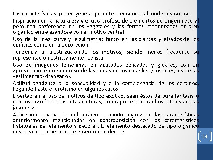 Las características que en general permiten reconocer al modernismo son: Inspiración en la naturaleza Las características que en general permiten reconocer al modernismo son: Inspiración en la naturaleza