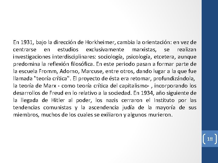 En 1931, bajo la dirección de Horkheimer, cambia la orientación: en vez de centrarse En 1931, bajo la dirección de Horkheimer, cambia la orientación: en vez de centrarse