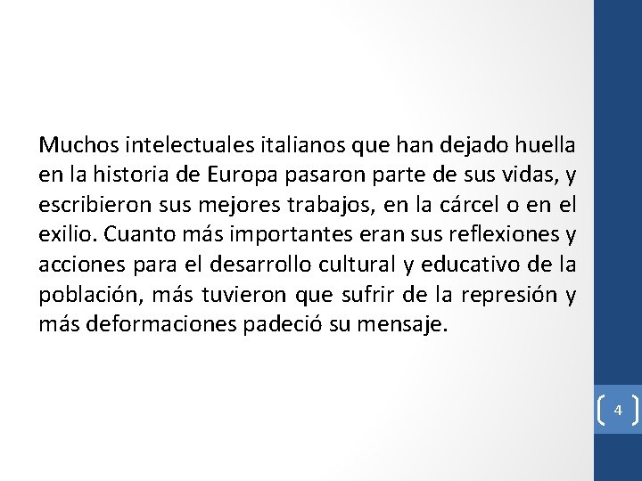 Muchos intelectuales italianos que han dejado huella en la historia de Europa pasaron parte Muchos intelectuales italianos que han dejado huella en la historia de Europa pasaron parte
