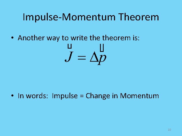 Impulse-Momentum Theorem • Another way to write theorem is: • In words: Impulse =