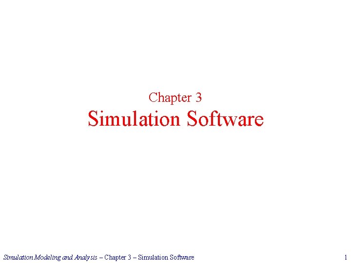 Chapter 3 Simulation Software Simulation Modeling and Analysis – Chapter 3 – Simulation Software