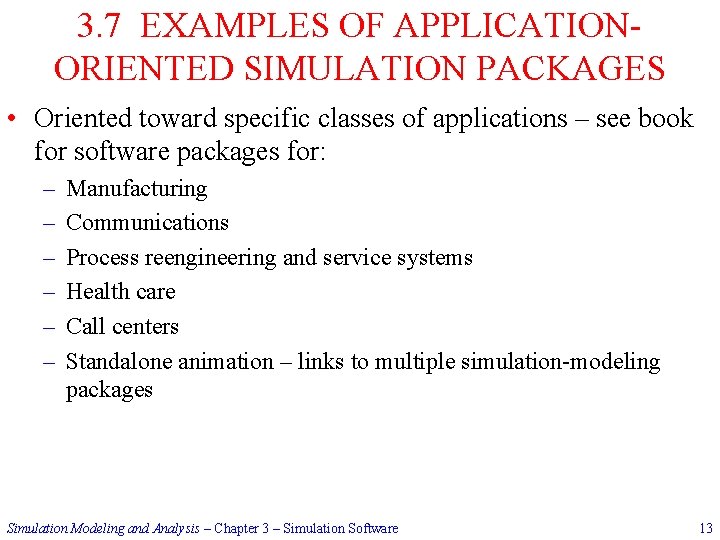 3. 7 EXAMPLES OF APPLICATIONORIENTED SIMULATION PACKAGES • Oriented toward specific classes of applications