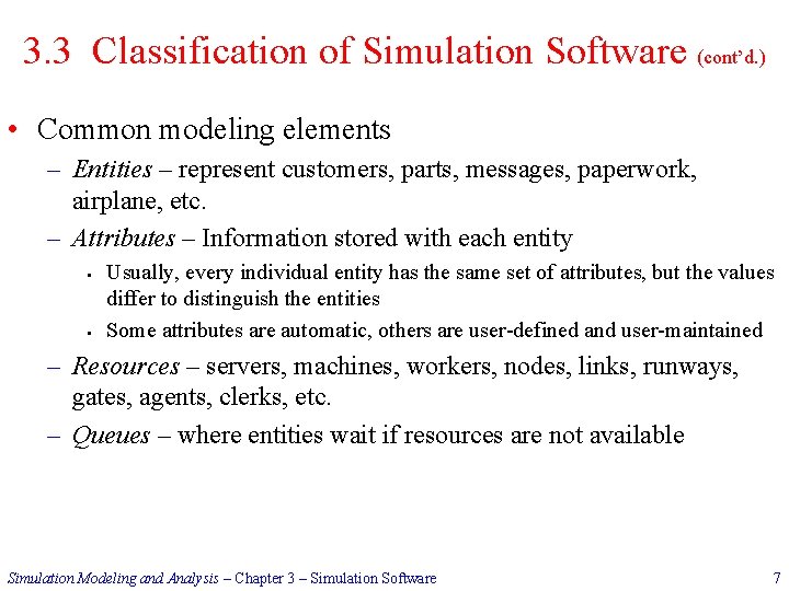 3. 3 Classification of Simulation Software (cont’d. ) • Common modeling elements – Entities
