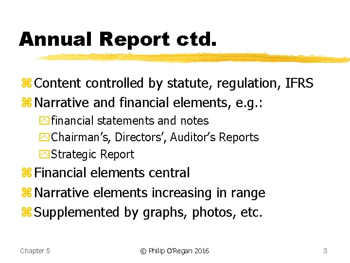 Annual Report ctd. z Content controlled by statute, regulation, IFRS z Narrative and financial