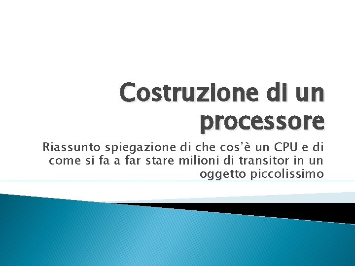 Costruzione di un processore Riassunto spiegazione di che cos’è un CPU e di come