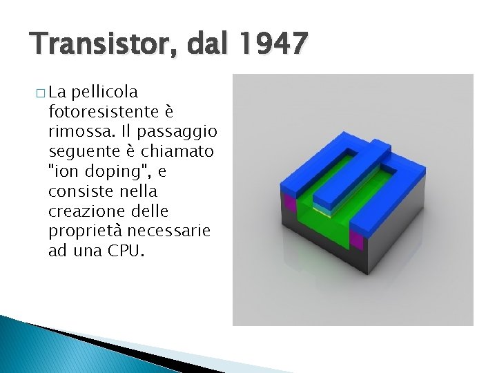 Transistor, dal 1947 � La pellicola fotoresistente è rimossa. Il passaggio seguente è chiamato