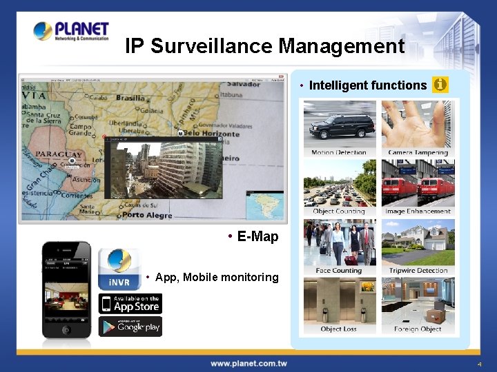 IP Surveillance Management • Intelligent functions • E-Map • App, Mobile monitoring 4 