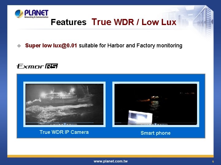 Features True WDR / Low Lux u Super low lux@0. 01 suitable for Harbor