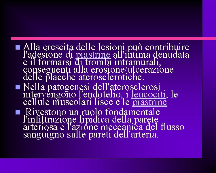 Alla crescita delle lesioni può contribuire l'adesione di piastrine all'intima denudata e il formarsi