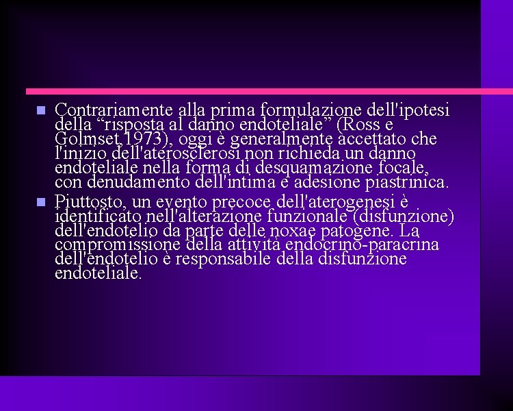  Contrariamente alla prima formulazione dell'ipotesi della “risposta al danno endoteliale” (Ross e Golmset,