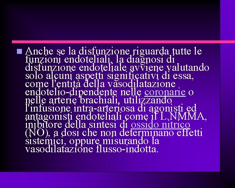  Anche se la disfunzione riguarda tutte le funzioni endoteliali, la diagnosi di disfunzione