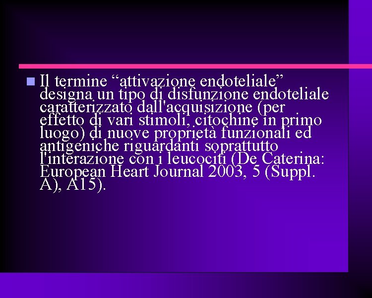  Il termine “attivazione endoteliale” designa un tipo di disfunzione endoteliale caratterizzato dall'acquisizione (per