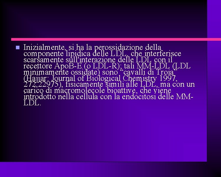  Inizialmente, si ha la perossidazione della componente lipidica delle LDL, che interferisce scarsamente