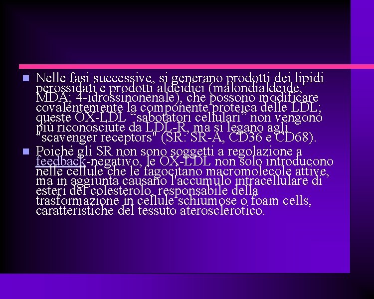  Nelle fasi successive, si generano prodotti dei lipidi perossidati e prodotti aldeidici (malondialdeide,