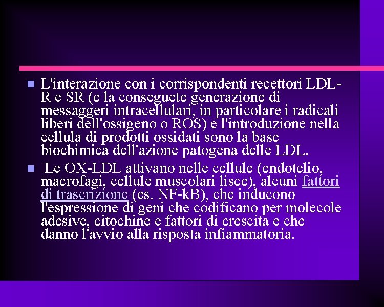  L'interazione con i corrispondenti recettori LDLR e SR (e la conseguete generazione di