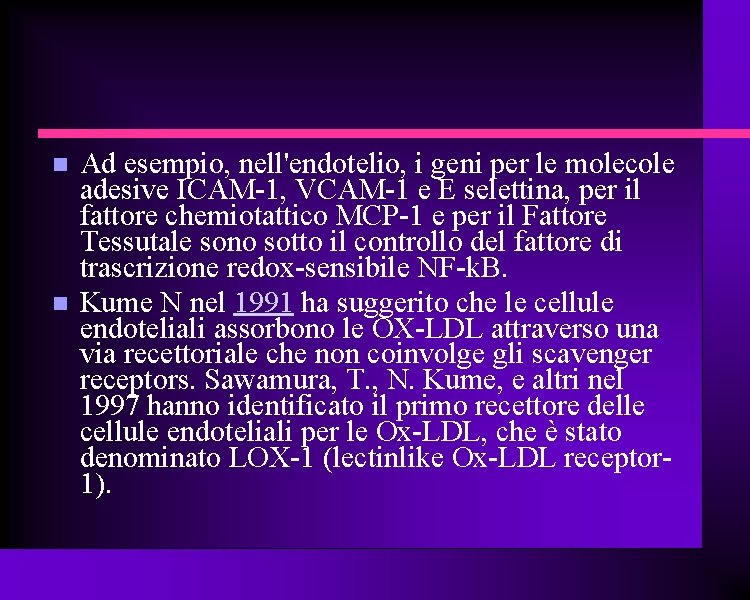Ad esempio, nell'endotelio, i geni per le molecole adesive ICAM-1, VCAM-1 e E Ad esempio, nell'endotelio, i geni per le molecole adesive ICAM-1, VCAM-1 e E