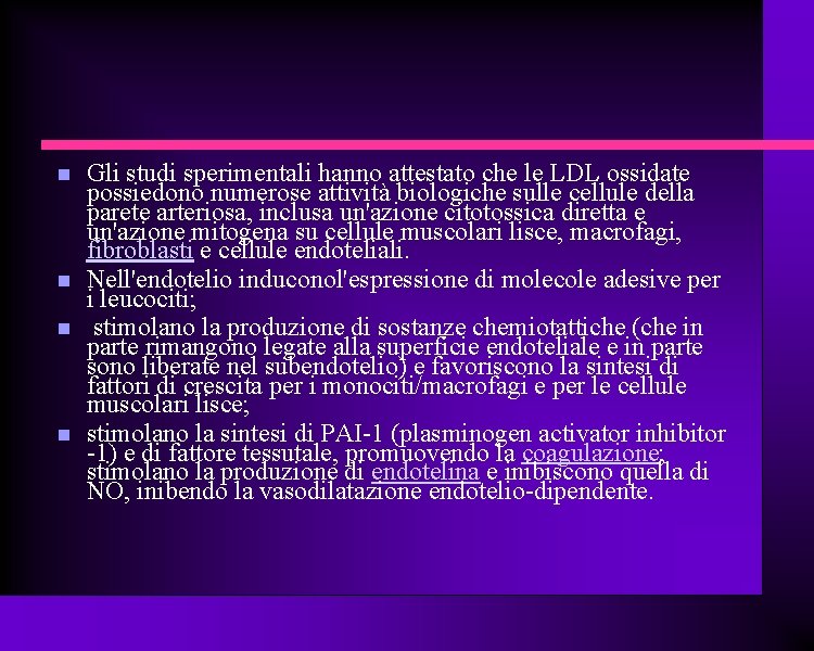  Gli studi sperimentali hanno attestato che le LDL ossidate possiedono numerose attività biologiche