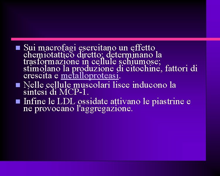  Sui macrofagi esercitano un effetto chemiotattico diretto; determinano la trasformazione in cellule schiumose;