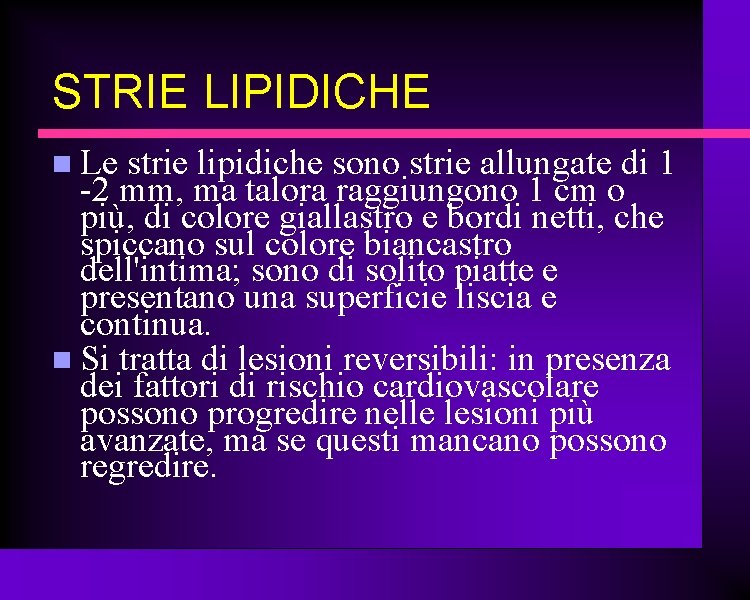 STRIE LIPIDICHE Le strie lipidiche sono strie allungate di 1 -2 mm, ma talora