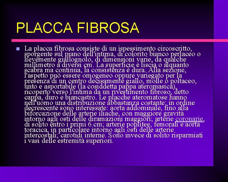 PLACCA FIBROSA La placca fibrosa consiste di un ispessimento circoscritto, sporgente sul piano dell'intima, PLACCA FIBROSA La placca fibrosa consiste di un ispessimento circoscritto, sporgente sul piano dell'intima,