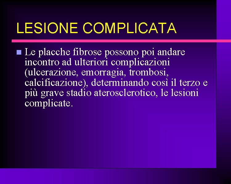 LESIONE COMPLICATA Le placche fibrose possono poi andare incontro ad ulteriori complicazioni (ulcerazione, emorragia,