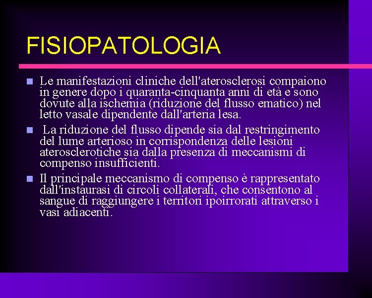 FISIOPATOLOGIA Le manifestazioni cliniche dell'aterosclerosi compaiono in genere dopo i quaranta-cinquanta anni di età