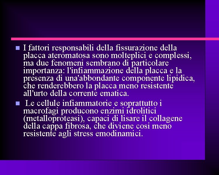  I fattori responsabili della fissurazione della placca ateromatosa sono molteplici e complessi, ma