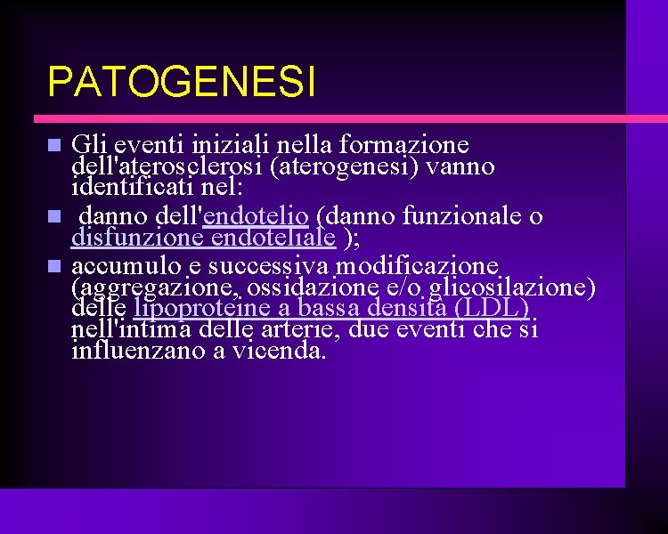 PATOGENESI Gli eventi iniziali nella formazione dell'aterosclerosi (aterogenesi) vanno identificati nel: danno dell'endotelio (danno