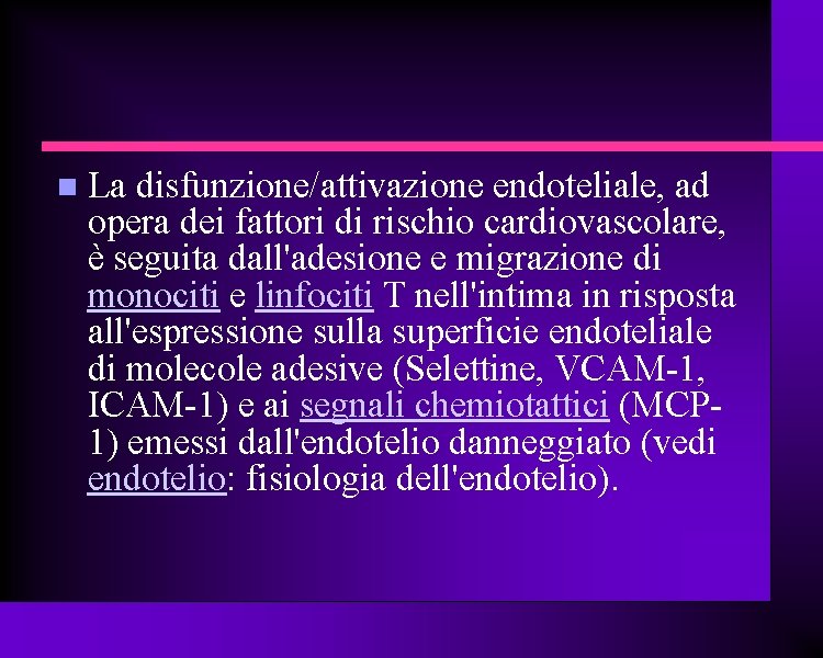  La disfunzione/attivazione endoteliale, ad opera dei fattori di rischio cardiovascolare, è seguita dall'adesione