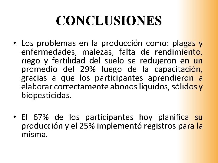 CONCLUSIONES • Los problemas en la producción como: plagas y enfermedades, malezas, falta de