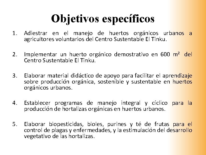 Objetivos específicos 1. Adiestrar en el manejo de huertos orgánicos urbanos a agricultores voluntarios