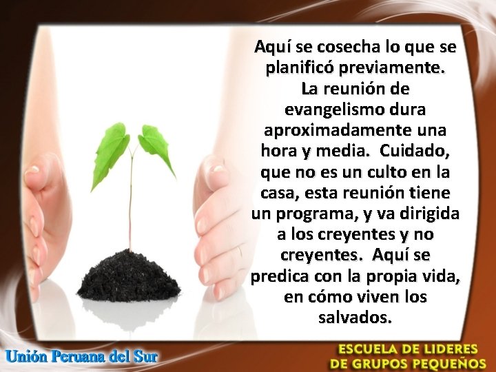 Aquí se cosecha lo que se planificó previamente. La reunión de evangelismo dura aproximadamente