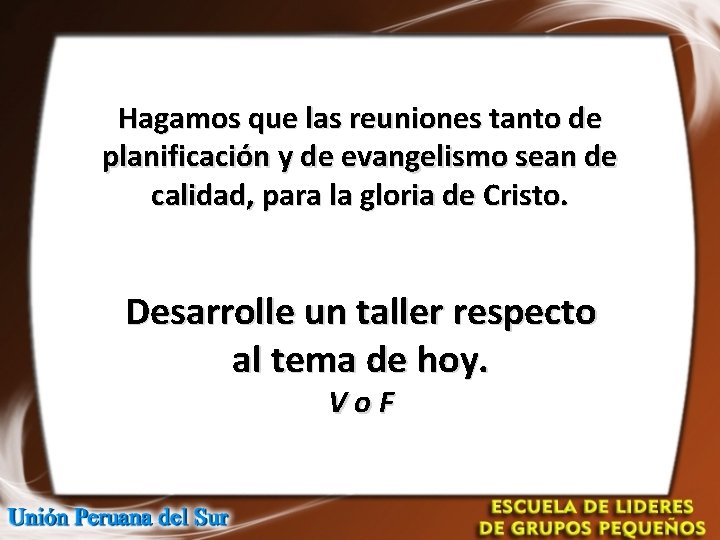 Hagamos que las reuniones tanto de planificación y de evangelismo sean de calidad, para