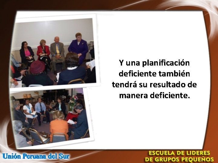 Y una planificación deficiente también tendrá su resultado de manera deficiente. 