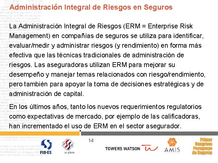 Administración Integral de Riesgos en Seguros La Administración Integral de Riesgos (ERM = Enterprise