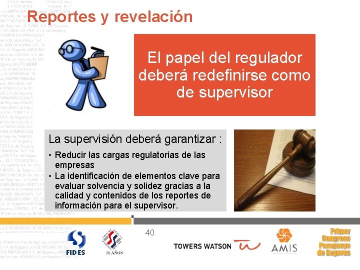 Reportes y revelación El papel del regulador deberá redefinirse como de supervisor La supervisión