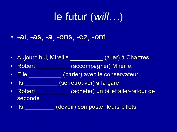 le futur (will…) • -ai, -as, -a, -ons, -ez, -ont • • • Aujourd’hui,