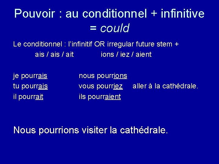 Pouvoir : au conditionnel + infinitive = could Le conditionnel : l’infinitif OR irregular