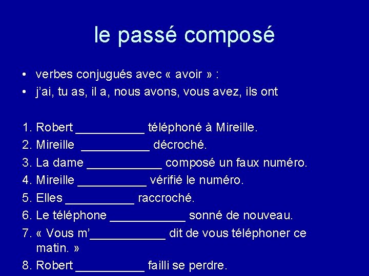 le passé composé • verbes conjugués avec « avoir » : • j’ai, tu